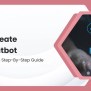 How To Create An AI Chatbot: A Step-by-Step Guide