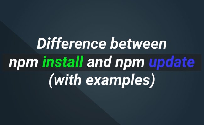 Difference Between Npm Install And Npm Update (with Examples) | CodeForGeek
