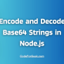 How To Encode And Decode Base64 Strings In Node.js | CodeForGeek