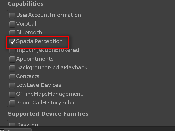  Now go on to Build Settings - Player Settings. Make sure the UWP platform is selected on the Player settings and then scroll down to Publishing Settings - Capabilities. Select Spatial Perception. This will allow you to see a blue mesh surrounding itself whenever you scan. (Read my previous tutorial 	<link here on Spatial Mapping and Perception on the HoloLens 1)  It will also show on your app, your hands tracked (hands covered in the mesh which is the new hands/finger tracking feature from HoloLens 2) 