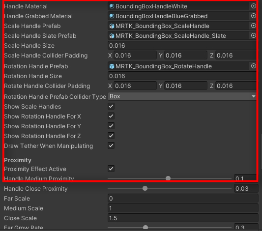  Add BoundingBoxHandleWhite to Handle Material BoundingBoxHandleBlueGrabbed to Handle Grabbed Material MRTK_BoundingBox_ScaleHandle to Scale Handle Prefab MRTK_BoundingBox_ScaleHandle_Slate to Scale Handle Slate Prefab MRTK_BoundingBox_RotateHandle to Rotation Handle Prefab If the Proximity Effect is Active, then the handles are shown and hidden with animation based on distance from the hands. This is explained more in detail here:  https://microsoft.github.io/MixedRealityToolkit-Unity/version/releases/2.3.0/Documentation/README_BoundingBox.html We keep the recommended settings 