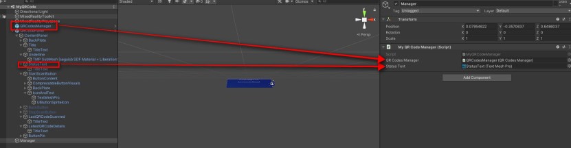  Add an empty GameObject to the scene and call it Manager. To it add the MyQRCodeManager script. It has two public variables qRCodesManager and statusText which we will assign to the QRCodesManager prefab which contains the QRCodesManager script and the statusText in our QRCodePanel 
