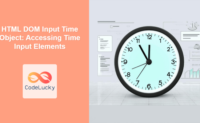 HTML DOM Input Time Object: Accessing Time Input Elements - CodeLucky
