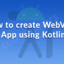 How To Create WebView App Using Kotlin - WebView App Kotlin