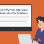 Top 9 Python Interview Questions For Freshers - CodeQuotient