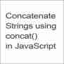 How To Concatenate Strings Using Concat() In JavaScript? - Coder Advise