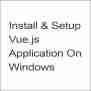 How To Set Up Vue.js Application On Windows? - Coder Advise