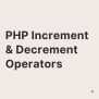 What Are The PHP Increment And Decrement Operators? - Coder Advise