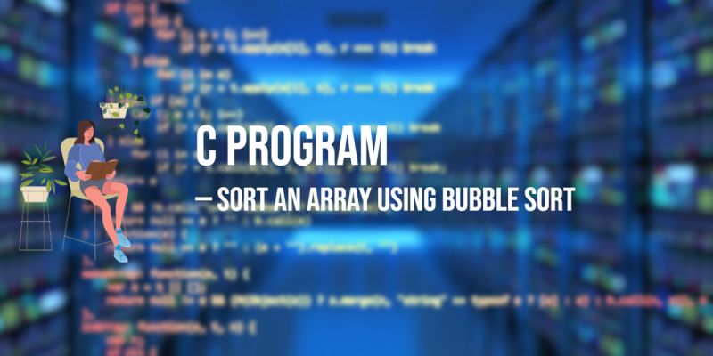 C Program To Sort An Array Using Bubble Sort Technique - Download Perfect Vintage Illustration | Ultra HD