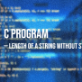 C Program To Find The Length Of A String Without Strlen()