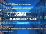 C Program To Implement Binary Search