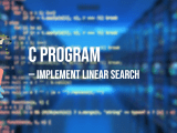 C Program To Implement Linear Search