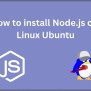How To Install Node.js On Linux Ubuntu?