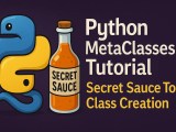 Python Metaclasses Tutorial Secret Sauce To Class Creation