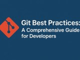Git Best Practices A Comprehensive Guide For Developers Codesamplez