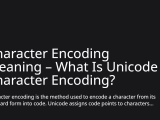 Character Encoding Meaning What Is Unicode Character Encoding