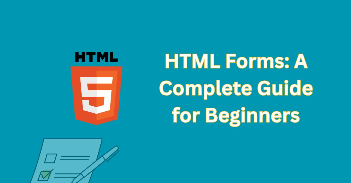 HTML Forms: A Complete Guide for Beginners
