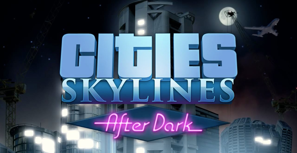 Cities: Skylines - After Dark