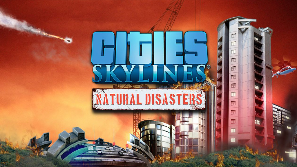 Cities: Skylines - Natural Disasters