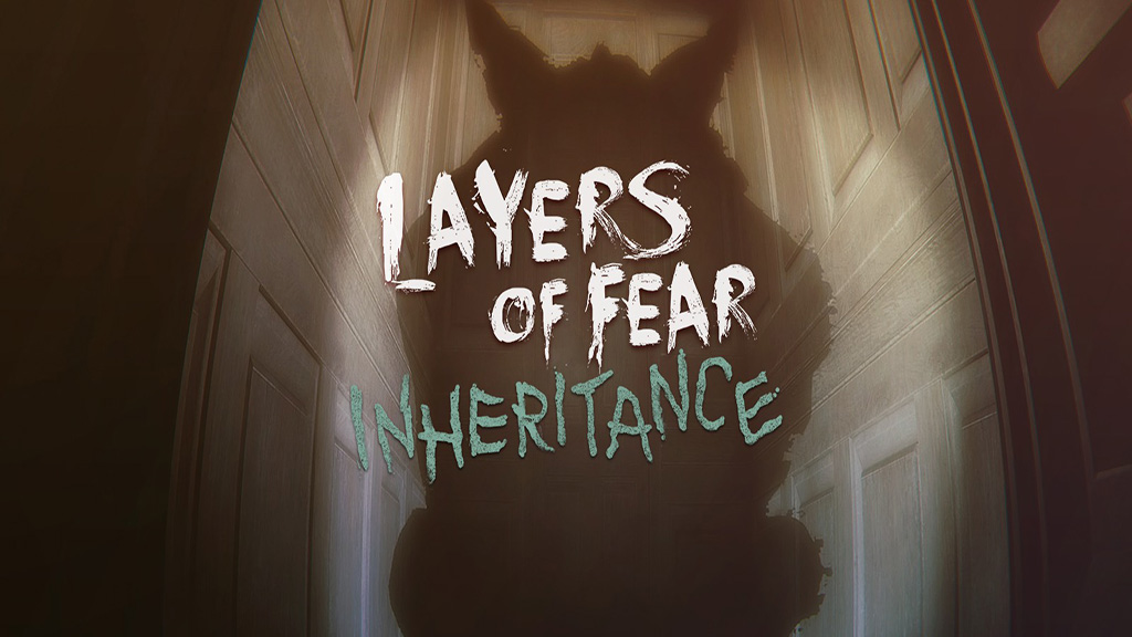 Layers of Fear + Inheritance