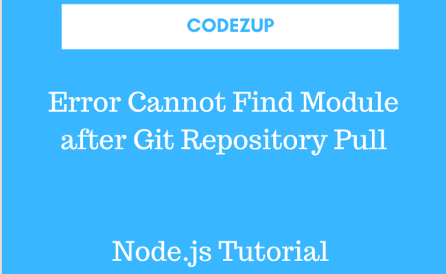 Error Cannot Find Module After Git Repository Pull-in Node.js | Codez Up