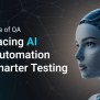 The Future Of QA: Embracing AI And Automation For Smarter Testing ...