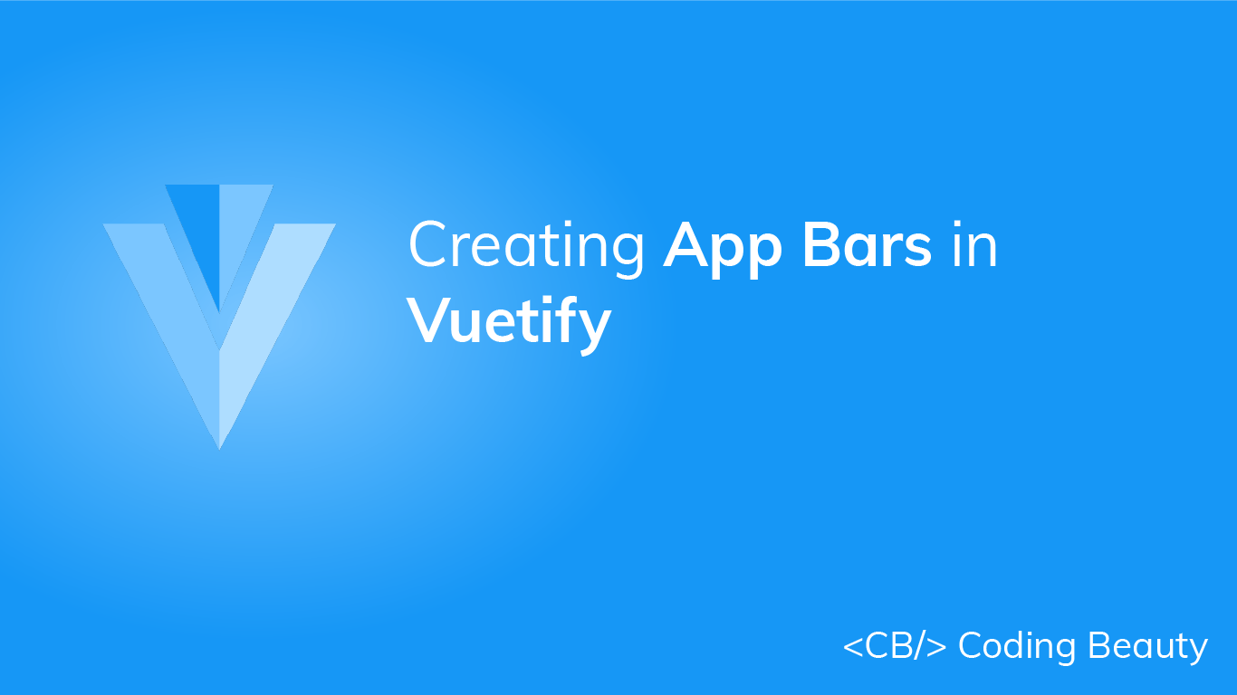 How to Easily Create Beautiful App Bars in Vuetify Coding Beauty