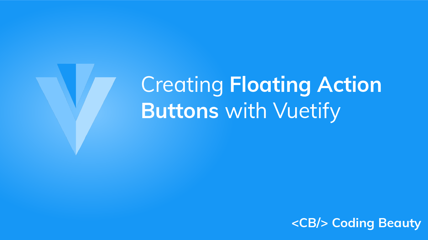 Vuetify FAB How to Create Floating Action Buttons Coding Beauty