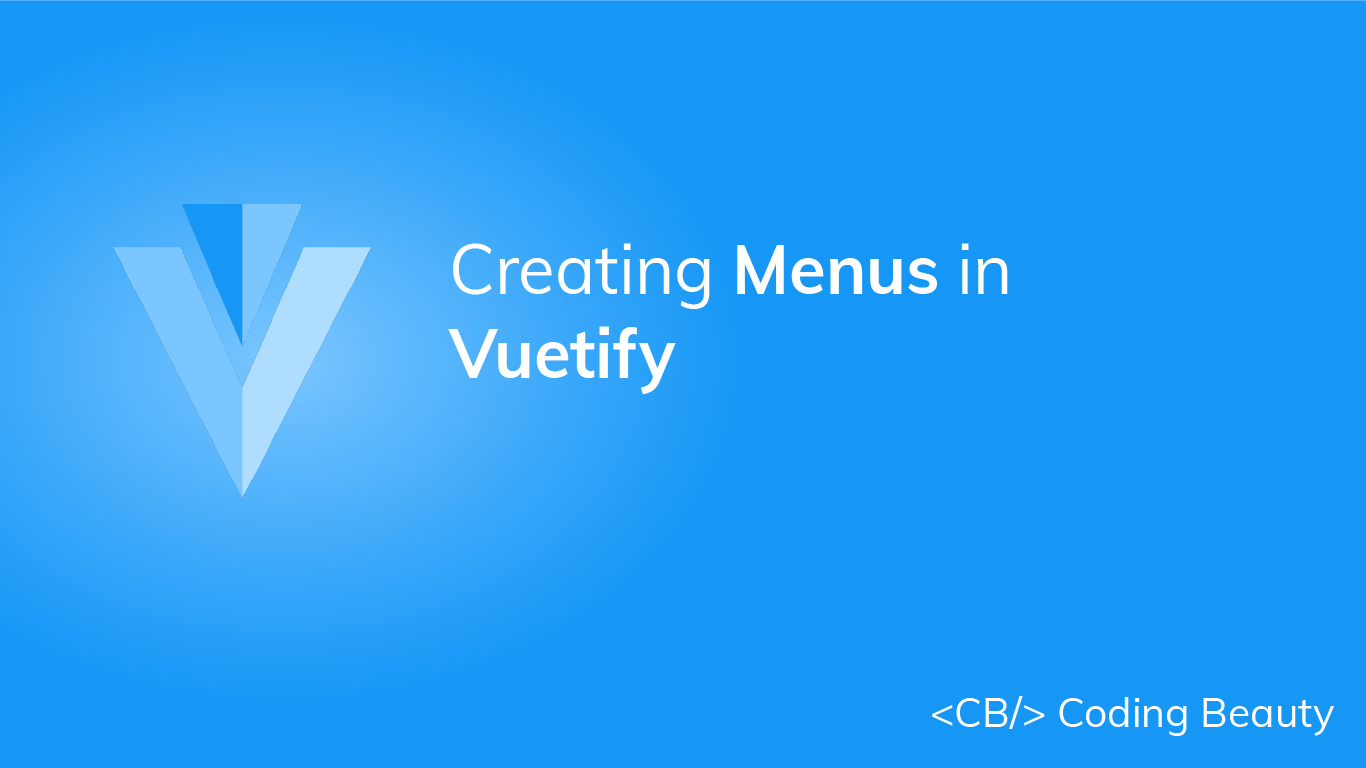 How to Easily Create Versatile Menus in Vuetify Coding Beauty