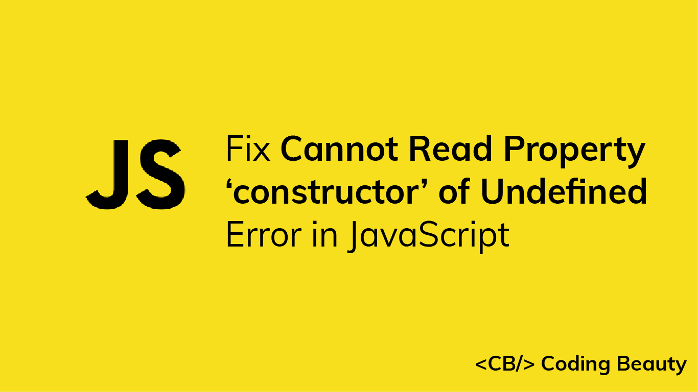 [SOLVED] Cannot Read Property 'constructor' of Undefined in JS