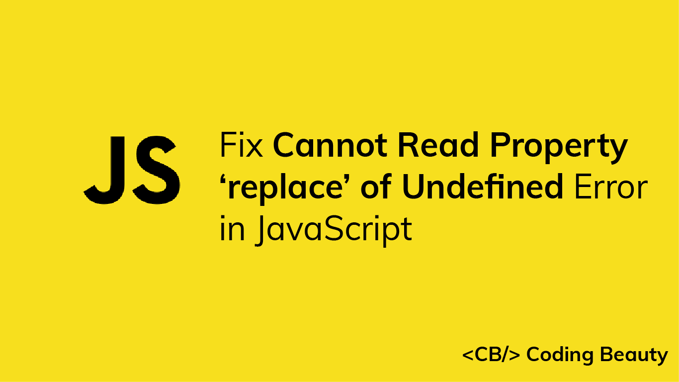 [SOLVED] Cannot Read Property 'replace' of Undefined in JS