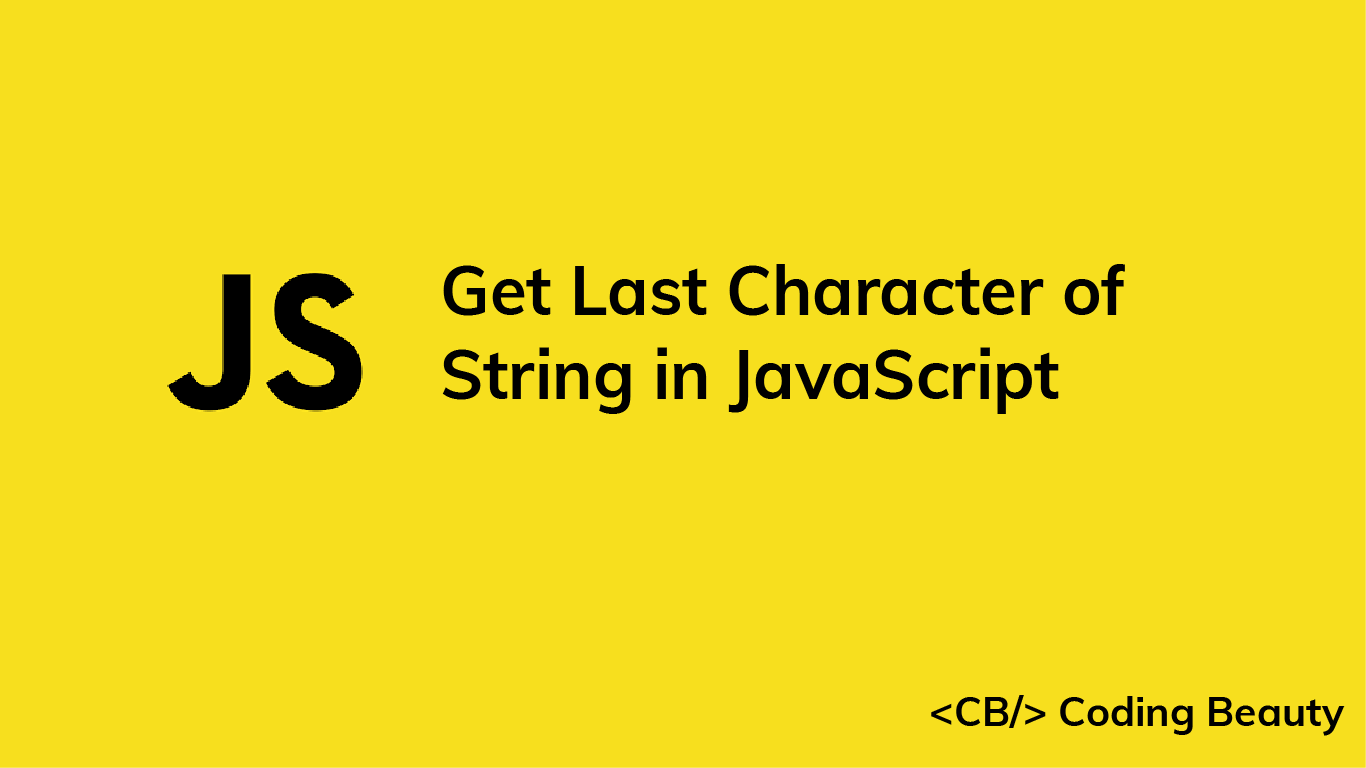 How To Get The Last Character Of A String In JavaScript Coding Beauty