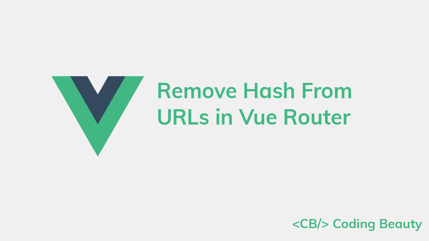 How to Remove the Hash From URLs in Vue Router Coding Beauty
