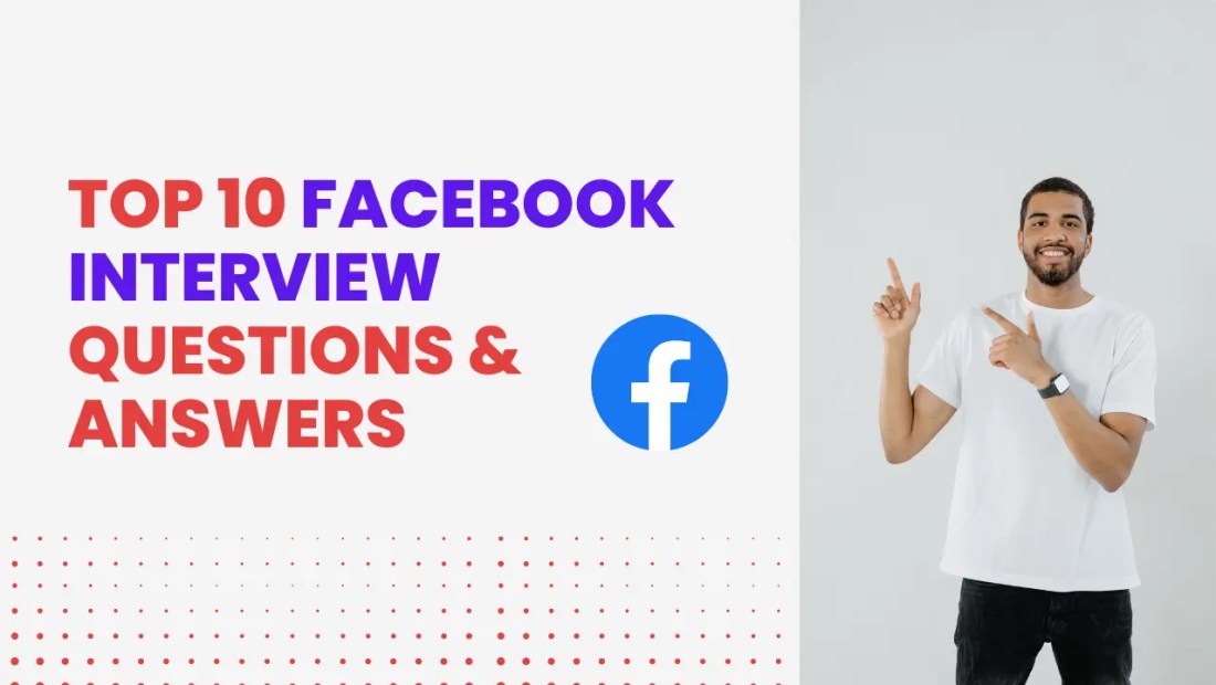 Top 10 Facebook Interview Questions & Answers