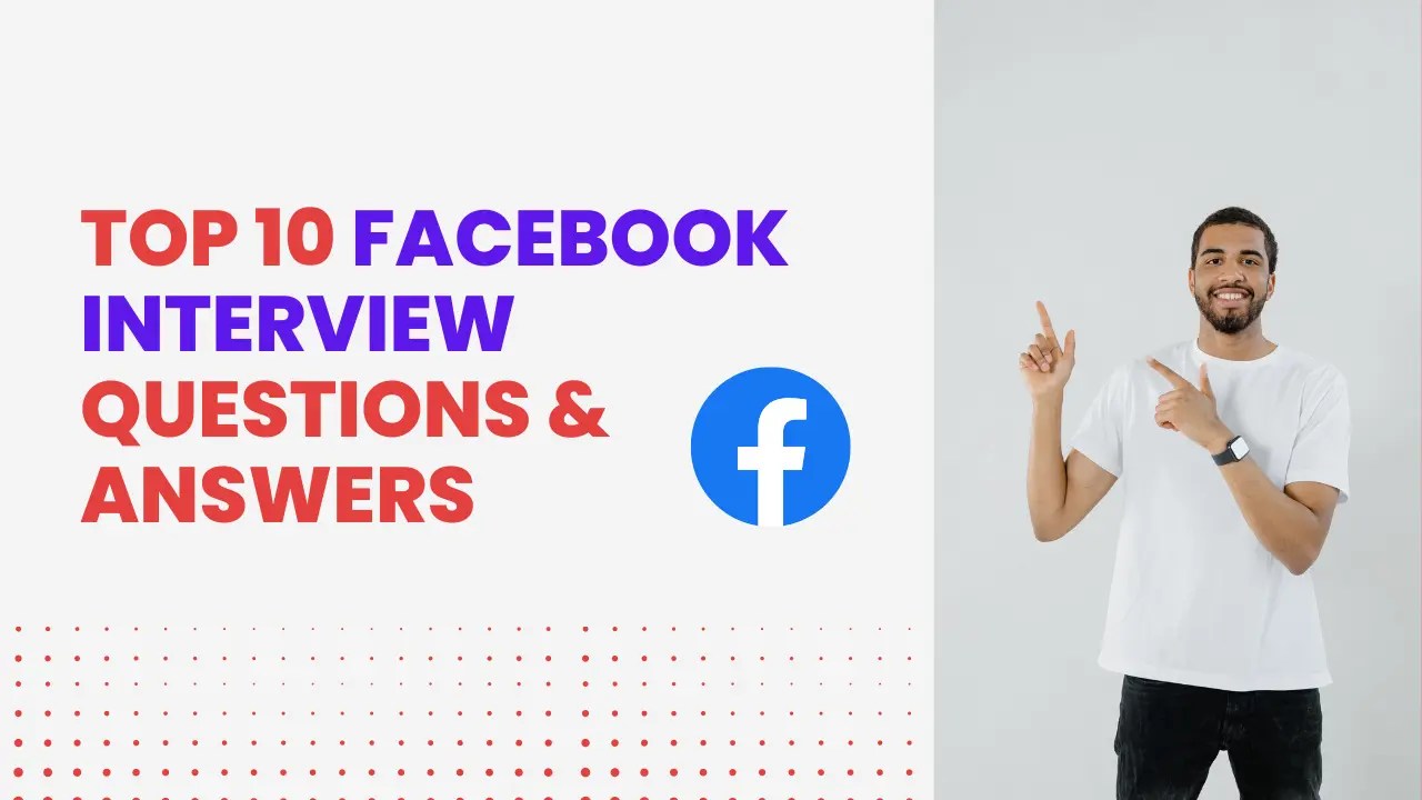 Top 10 Facebook Interview Questions & Answers