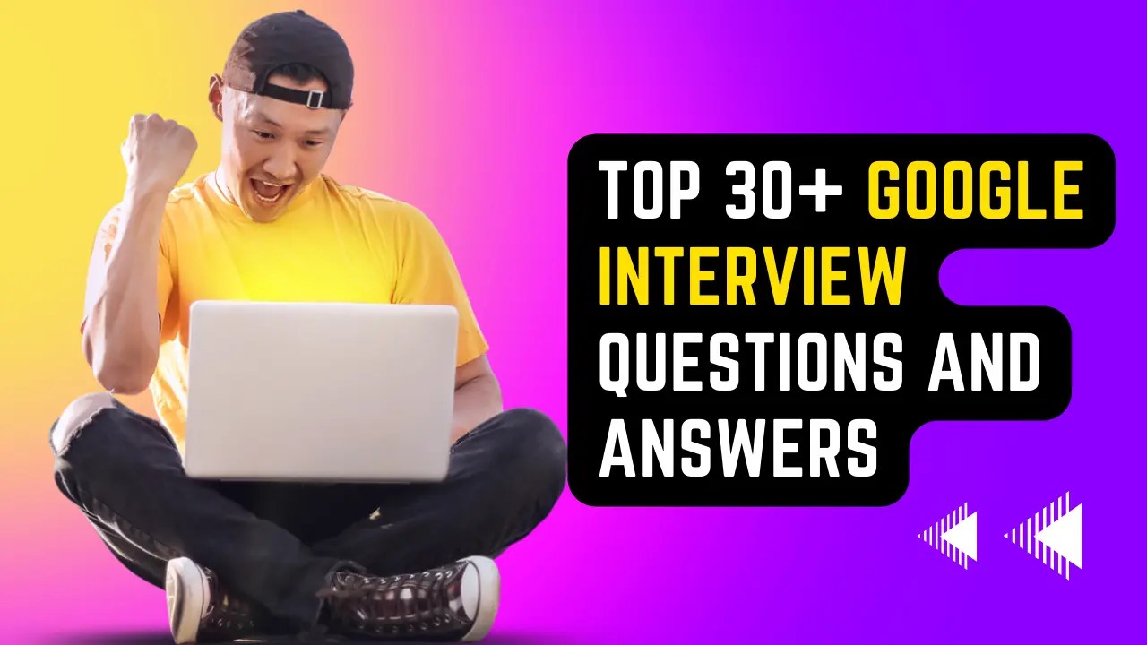 Top 30+ Google Interview Questions and Answers