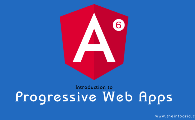 Angular 6 – Introduction To Progressive Web Apps