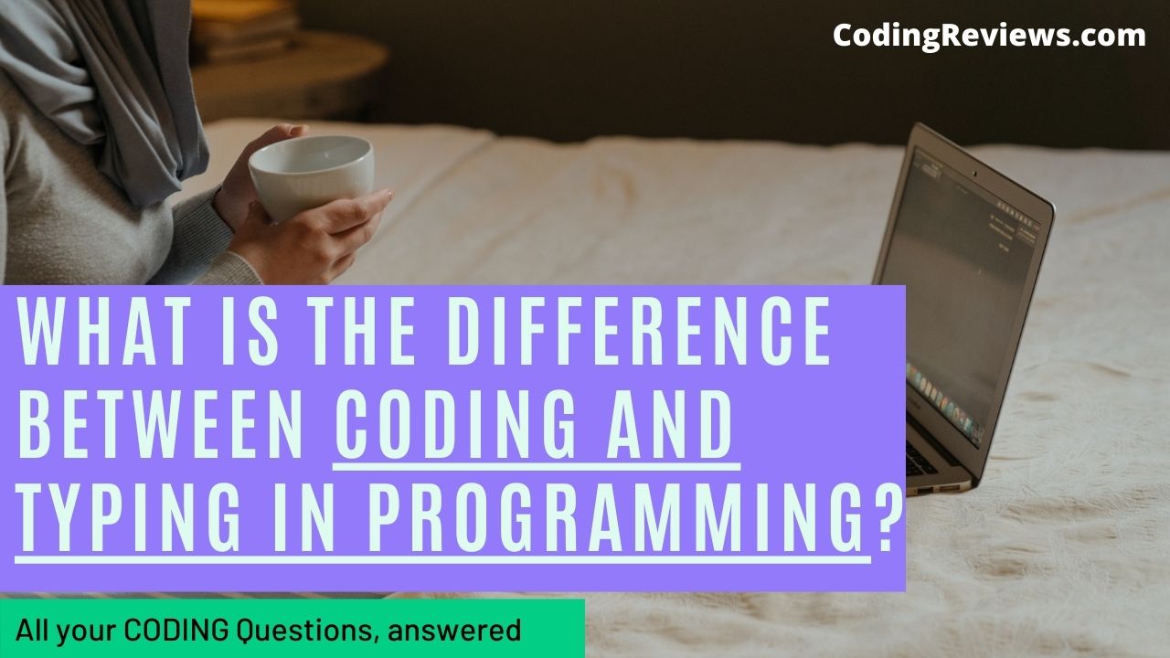 What Is The Difference Between Coding And Typing In Programming?