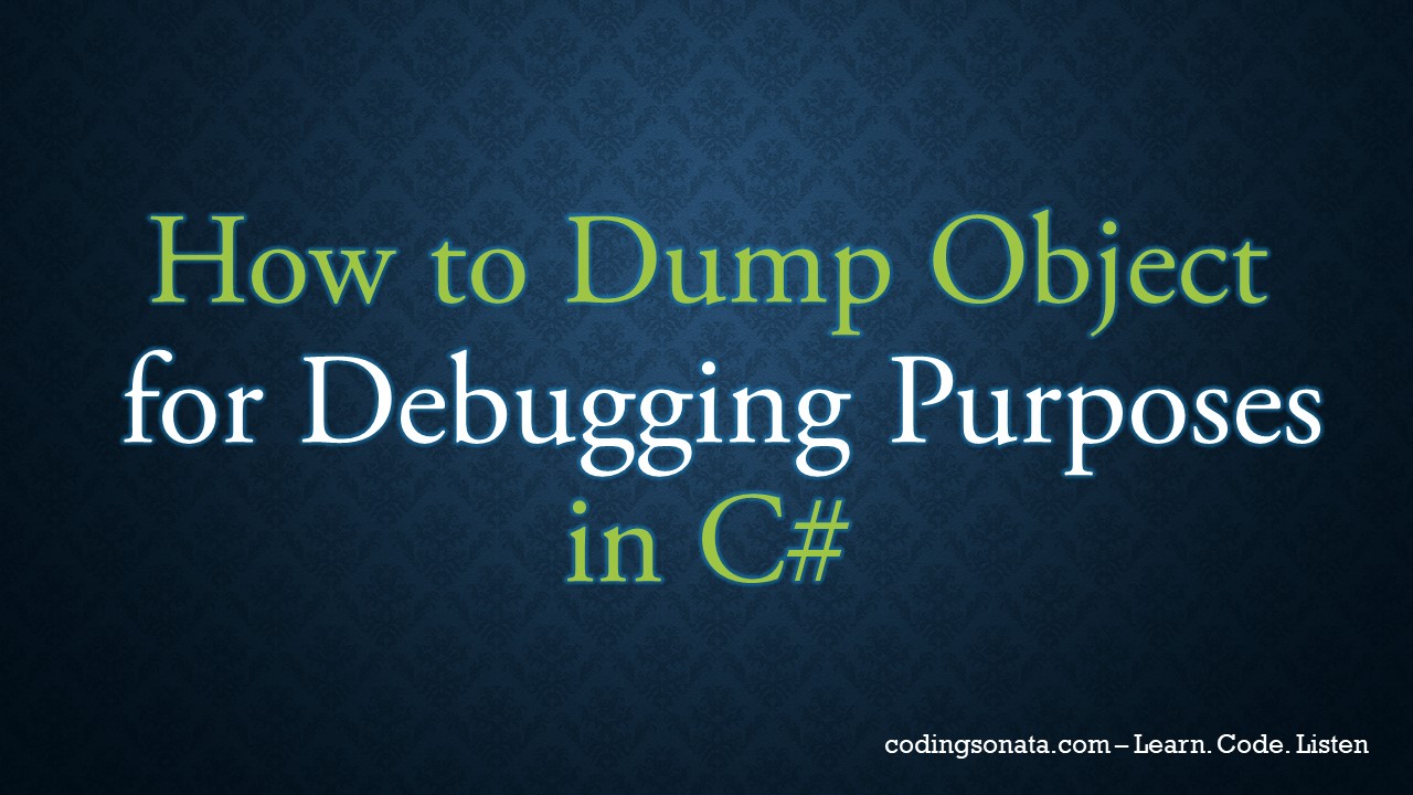 How to Dump Object for Debugging Purposes in C#? - Coding Sonata