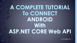 A Complete Tutorial to Connect Android with ASP.NET Core Web API