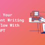 6 Ways ChatGPT Boosts Your Content Writing Workflow - {Coding Writer}