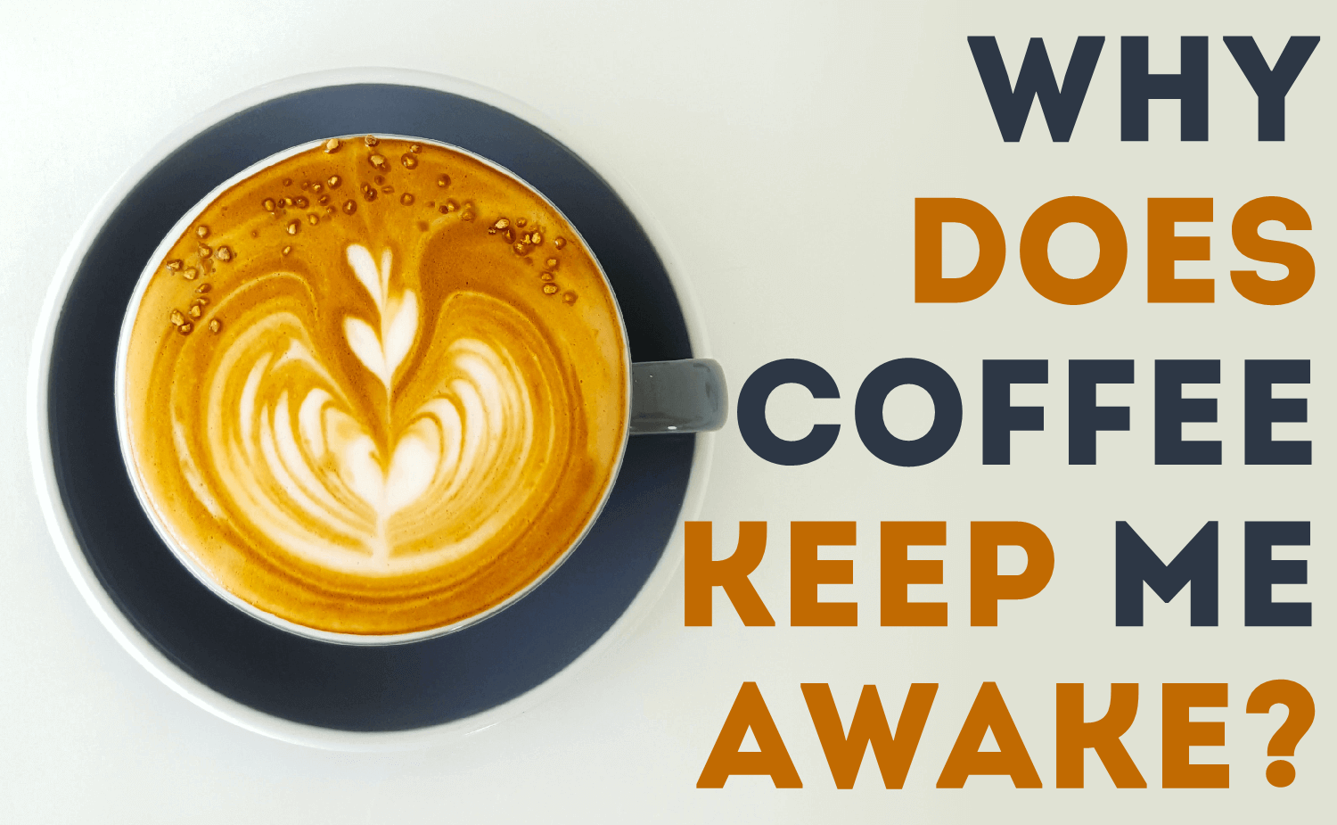 Why Does Coffee Keep Me Awake?