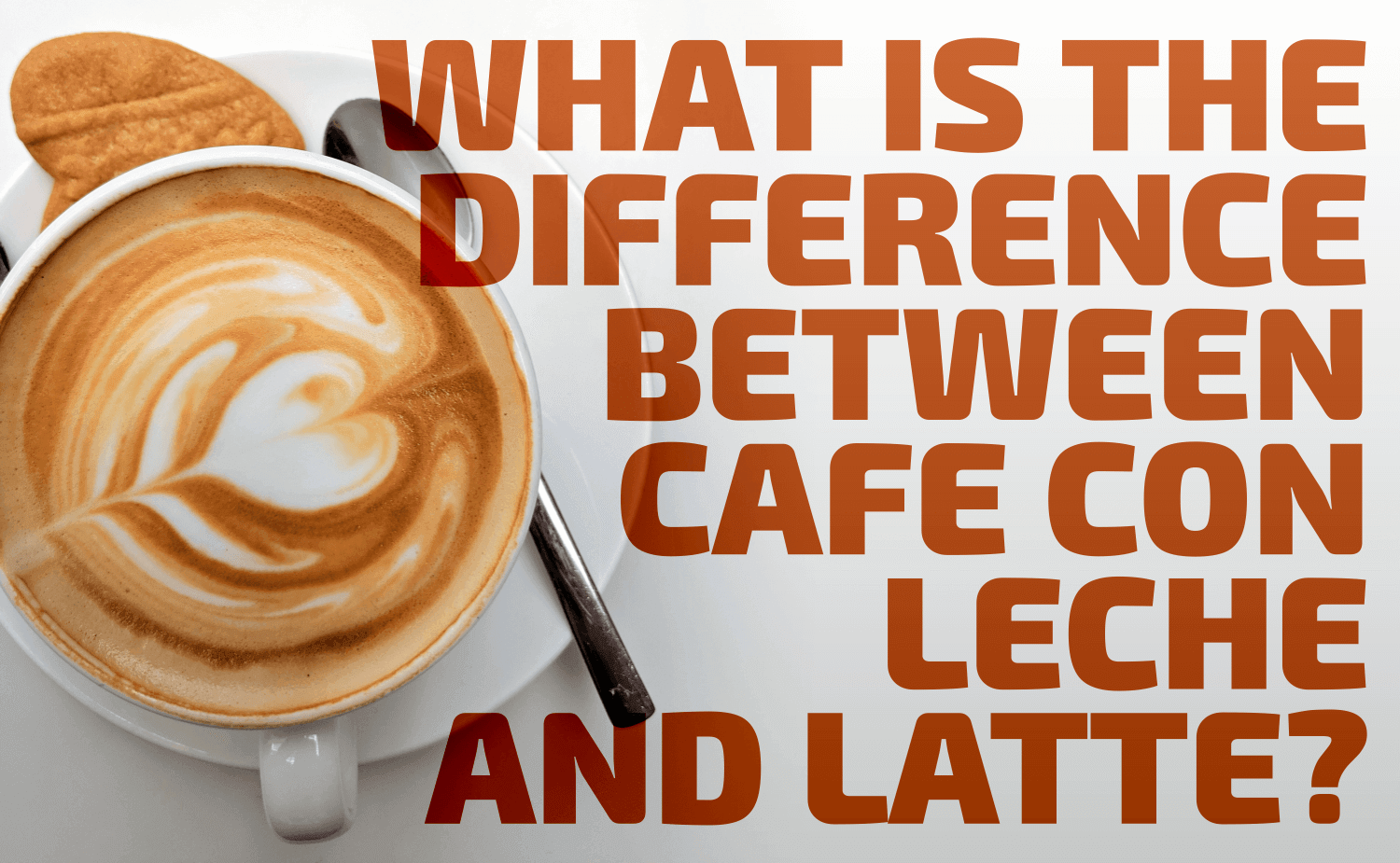 What Is the Difference Between Cafe Con Leche and Latte?