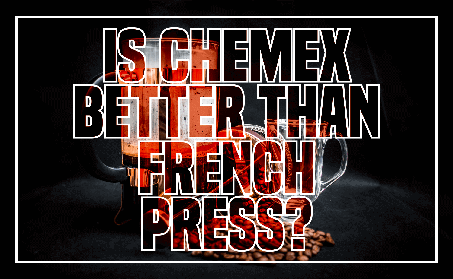 Is Chemex Better Than French Press? Coffee Hyper