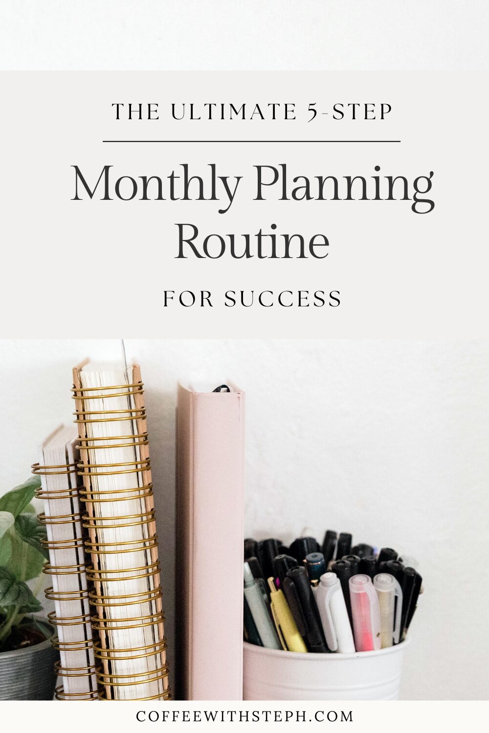 A shelf with notebooks and stationary with text that says: The Ultimate 5-Step Monthly Planning Routine For Success
