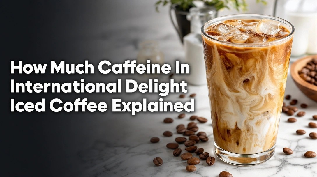 How Much Caffeine In International Delight Iced Coffee Explained