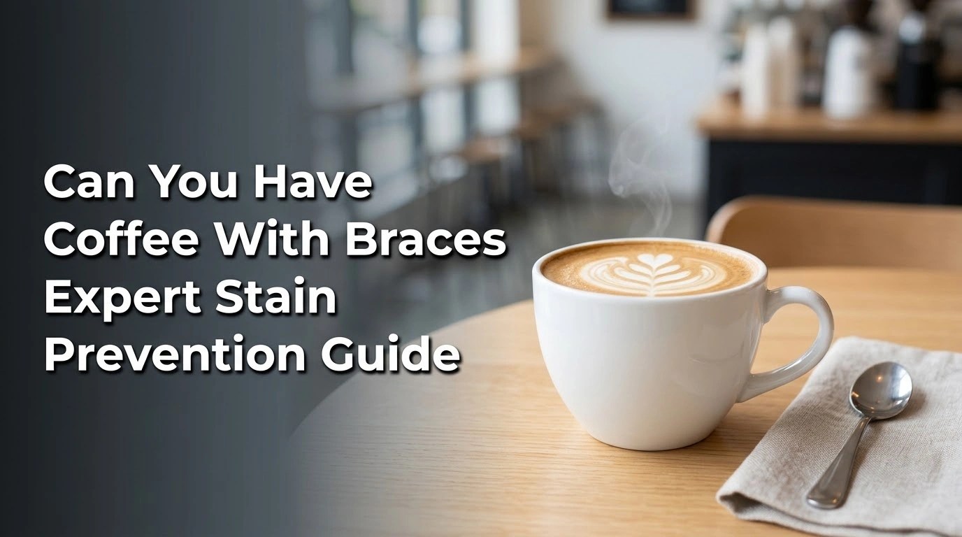 Can You Have Coffee With Braces Expert Stain Prevention Guide