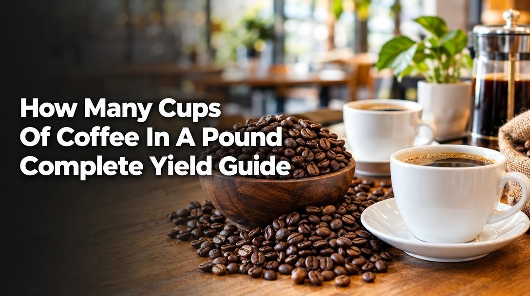 How Many Cups Of Coffee In A Pound Complete Yield Guide 7 How Many Cups Of Coffee In A Pound Complete Yield Guide