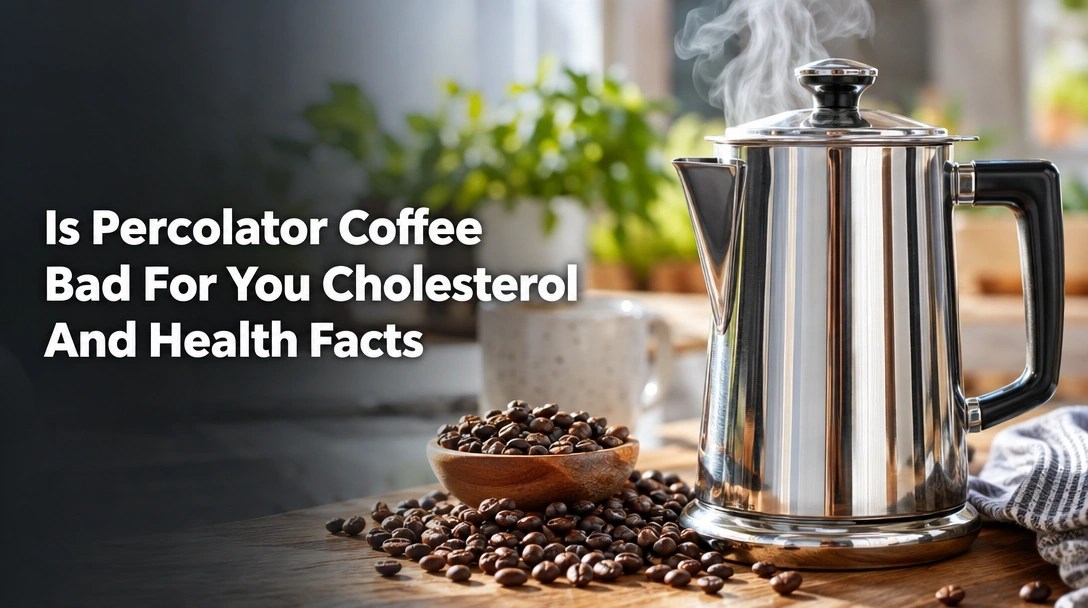 Is Percolator Coffee Bad For You Cholesterol And Health Facts