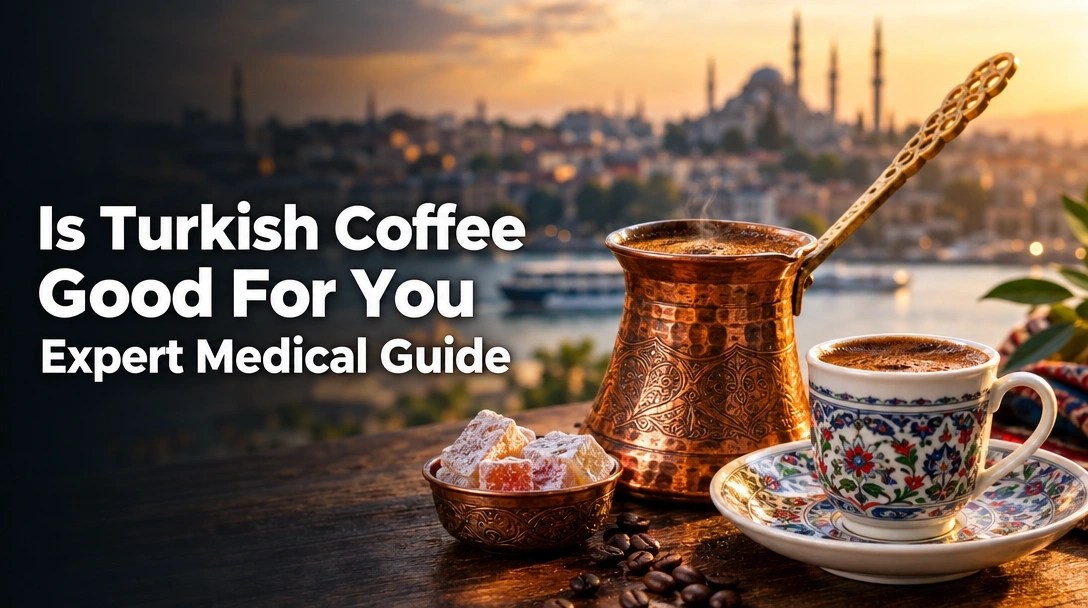 Is Turkish Coffee Good For You Expert Medical Guide